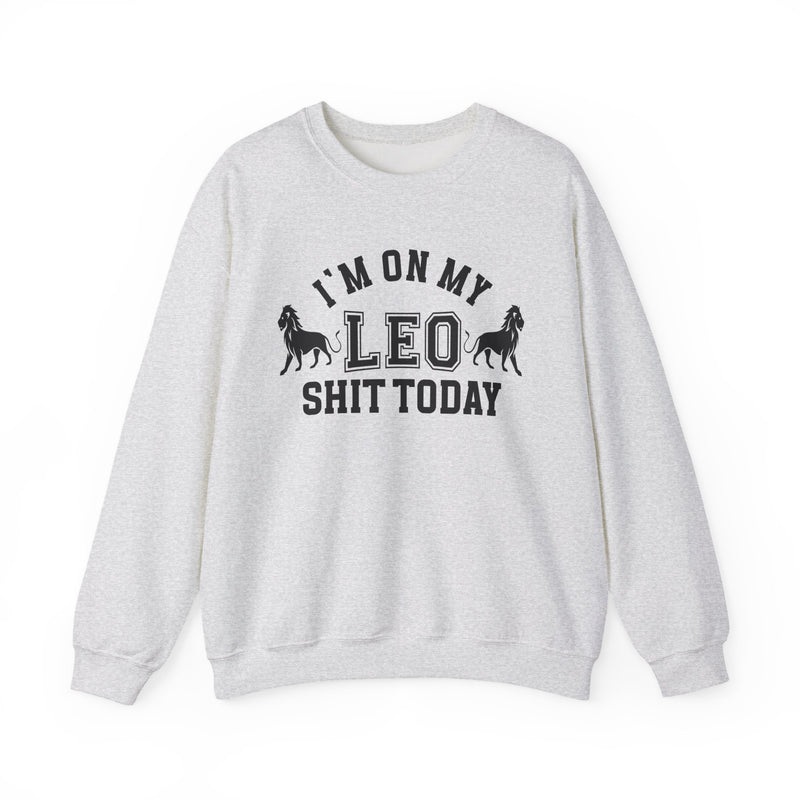 I'm On My Leo Shit Today — Sweatshirt