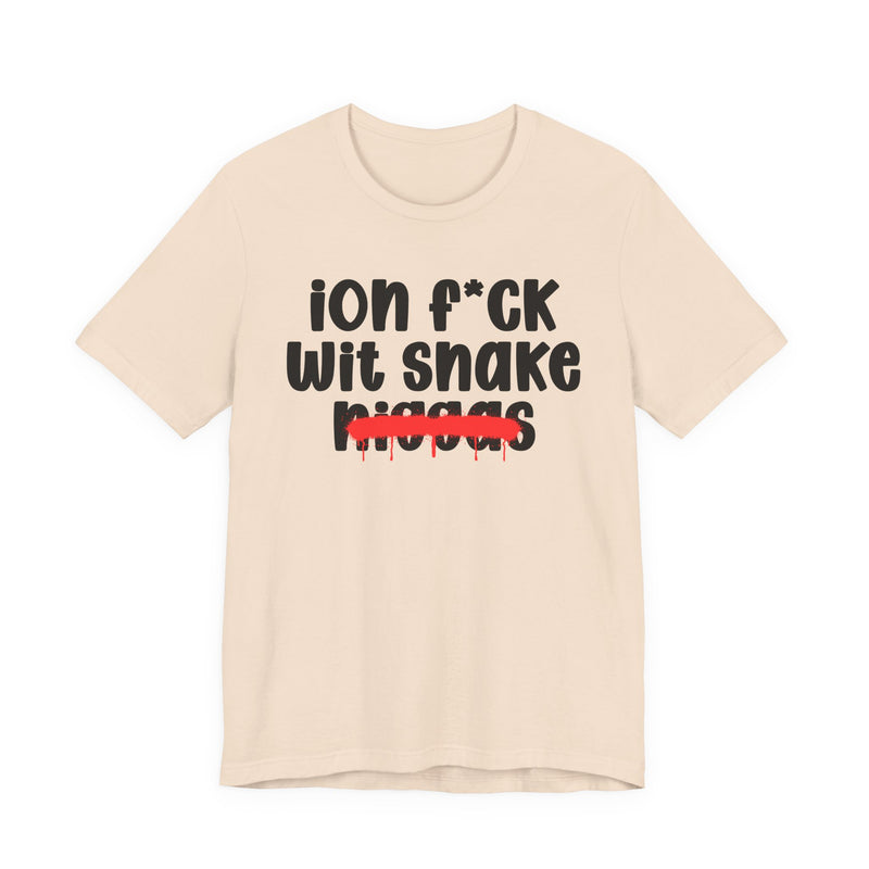 ION Fuck Wit Snake Niggas - Brutally Direct Statement Tee