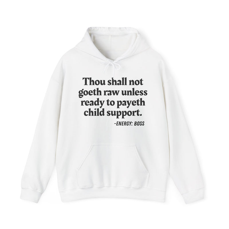 Hoodie with “THOU SHALL NOT GOETH RAW UNLESS READY TO PAYETH CHILD SUPPORT” statement print