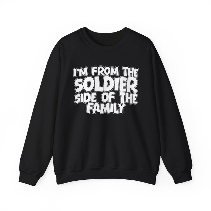 I'm From The Soldier Side Of The Family - Family Strength Sweatshirt