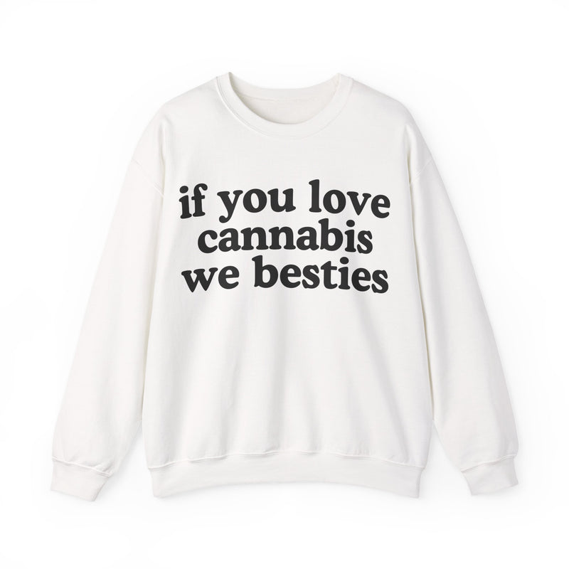 If You Love Cannabis We Besties - Sweatshirt