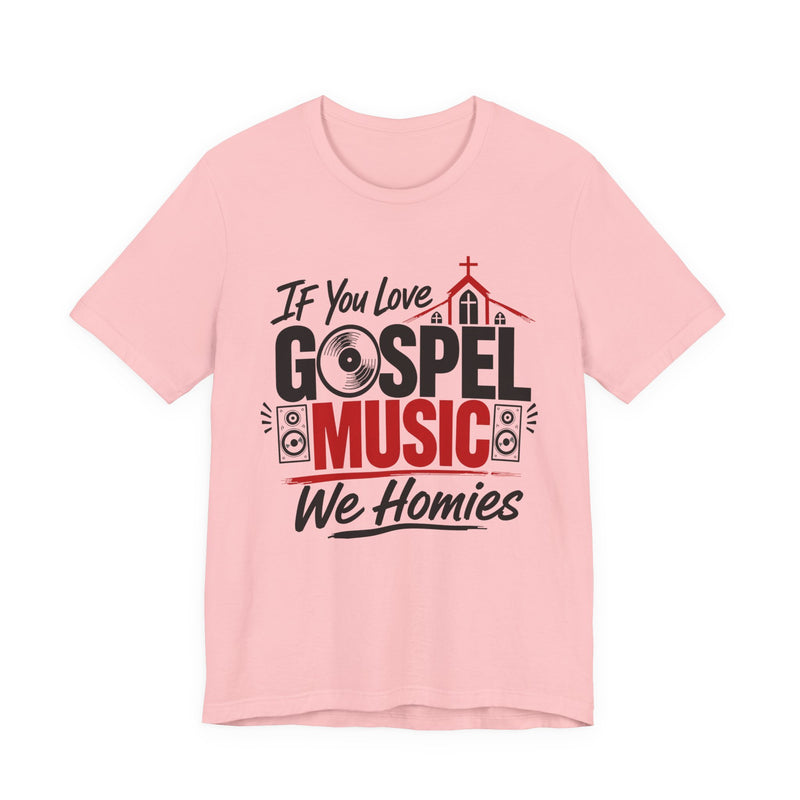 If You Love Gospel Music We Homies - Gospel Music Lover T-shirt