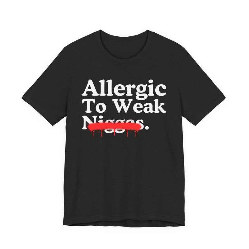 Allergic To Weaak Niggas — Sarcastic Statement T-Shirt