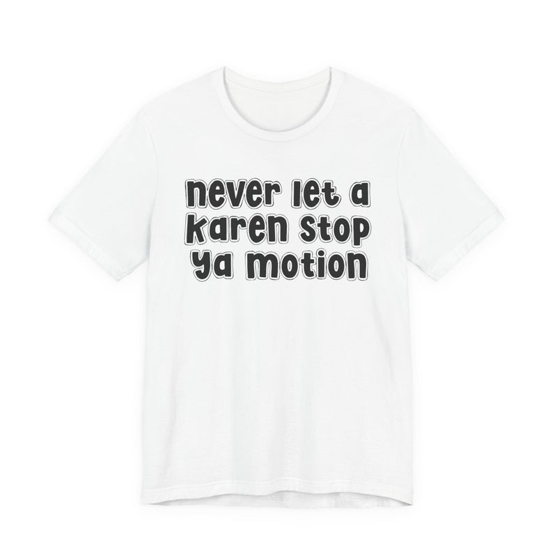 Never Let A Karen Stop Ya Motion - Urban Statement T-shirt