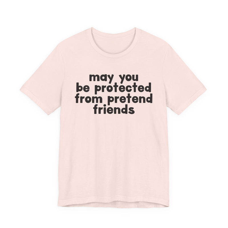 May You Be Protected From Pretend Friends — Funny Sarcastic Prayer Tee