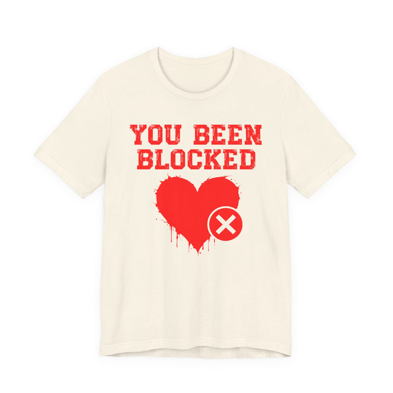 You Been Blocked Heart T-Shirt — Funny Rejected Love Graphic T-Shirt