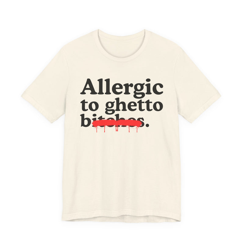 Allergic To Ghetto Bitches