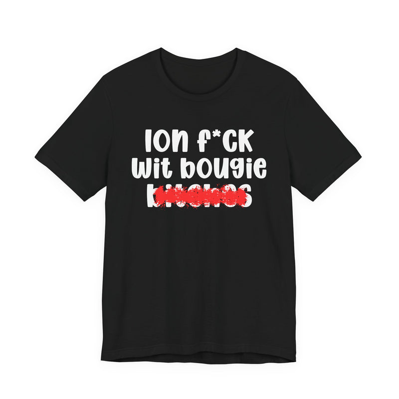 ION (I Don't) FUCK WIT BOOGIE BITCHES — Bold Sarcastic Graphic T-Shirt