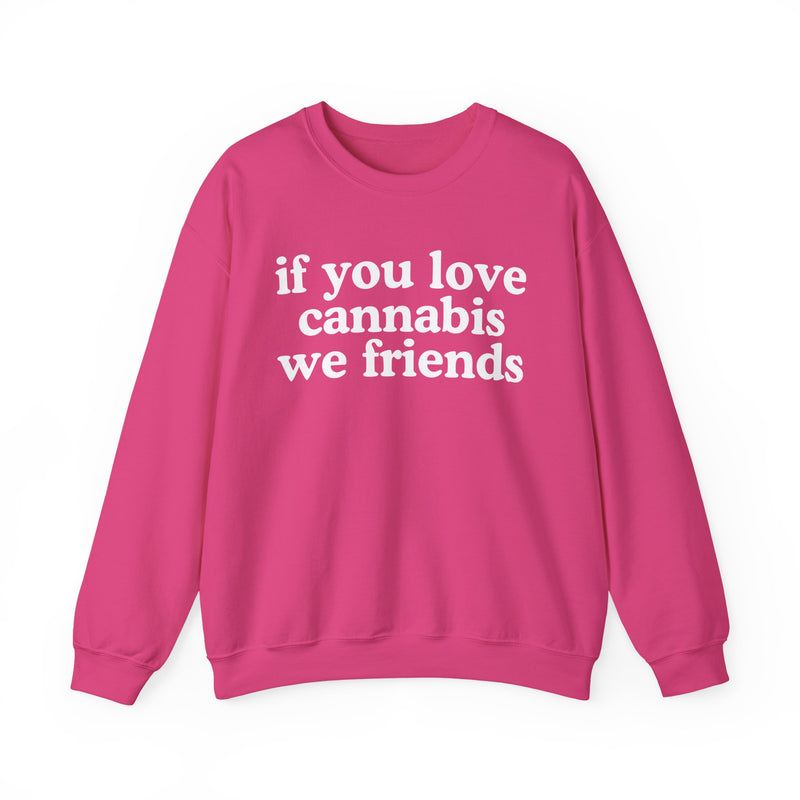 If You Love Cannabis We Friends - Sweatshirt