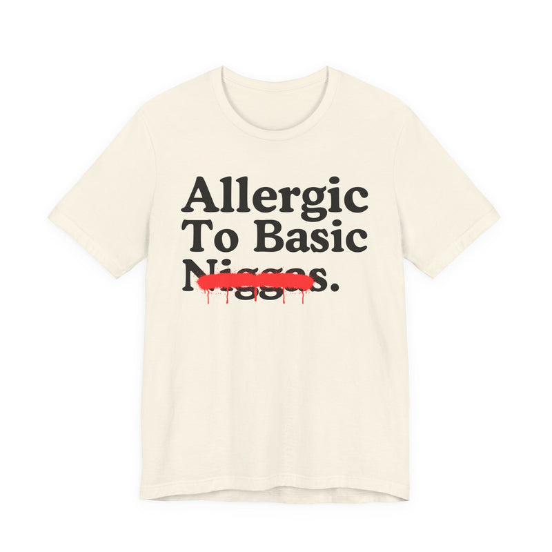 Allergic To Basic Niggas — Sarcastic Statement T-Shirt