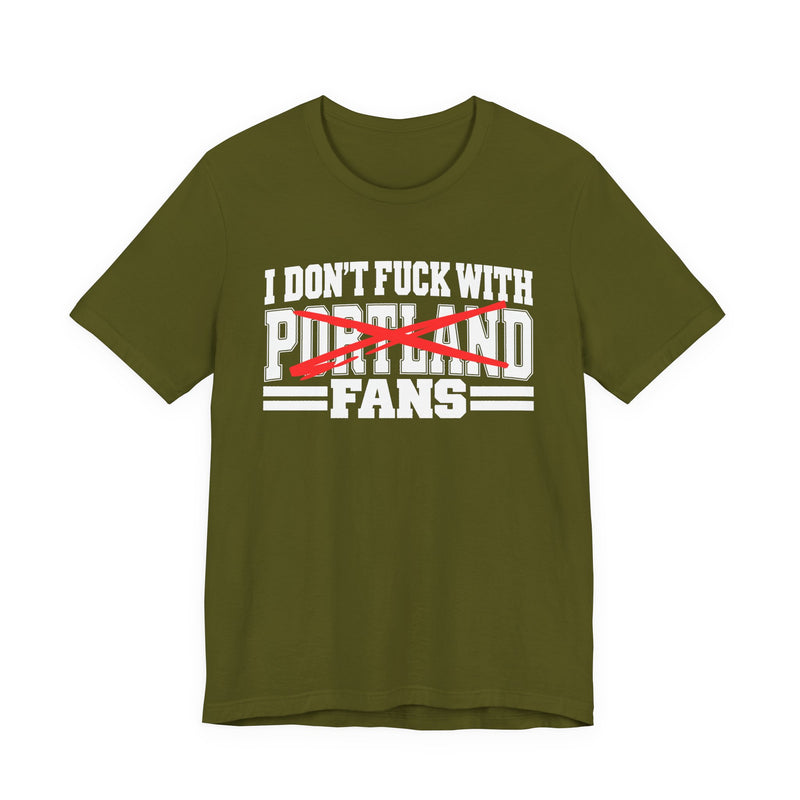 I Don't Fuck With Portland Fans — Bold Anti-Sports Fans T-Shirt