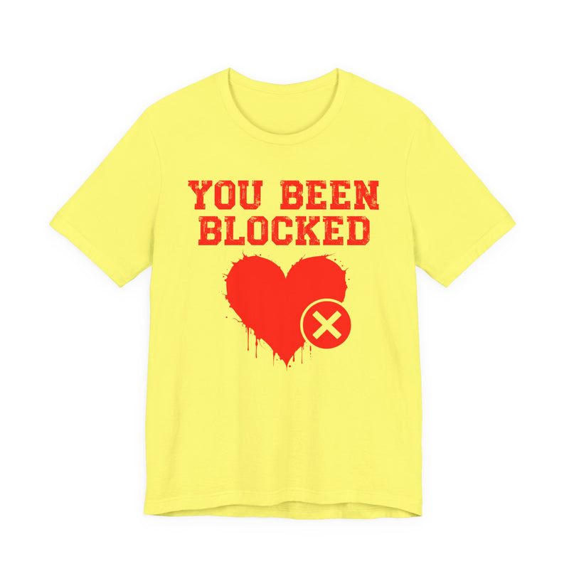 You Been Blocked Heart T-Shirt — Funny Rejected Love Graphic T-Shirt