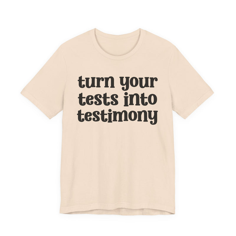 Turn Your Tests Into Testimony — Inspirational T-Shirt