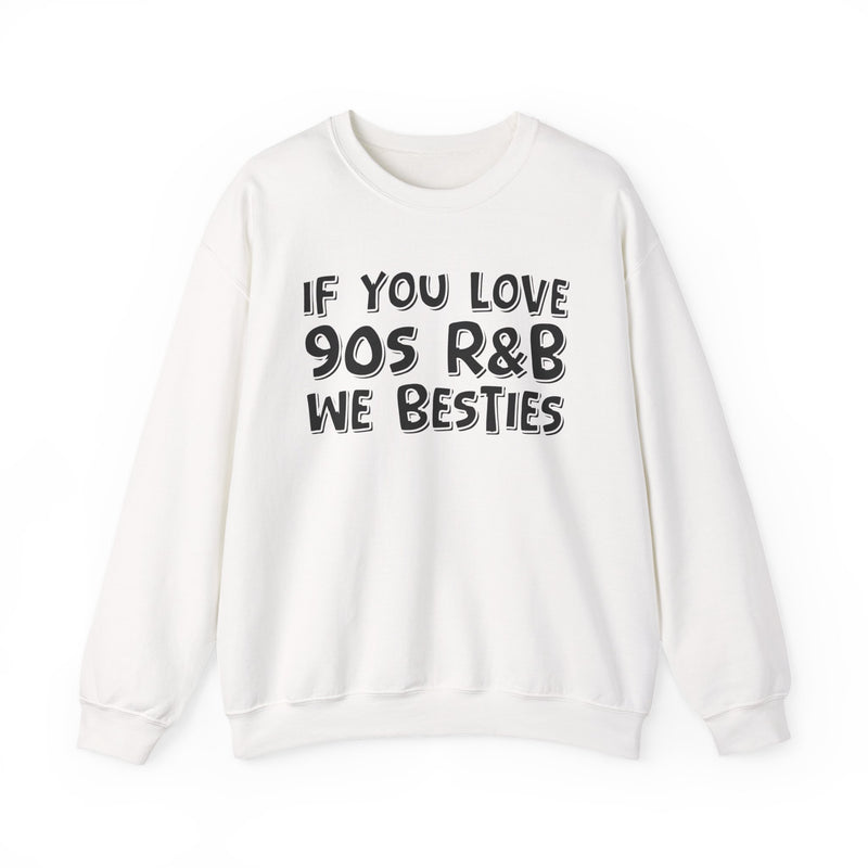If You Love 90s R&B We Besties - 90s R&B Music Sweatshirt