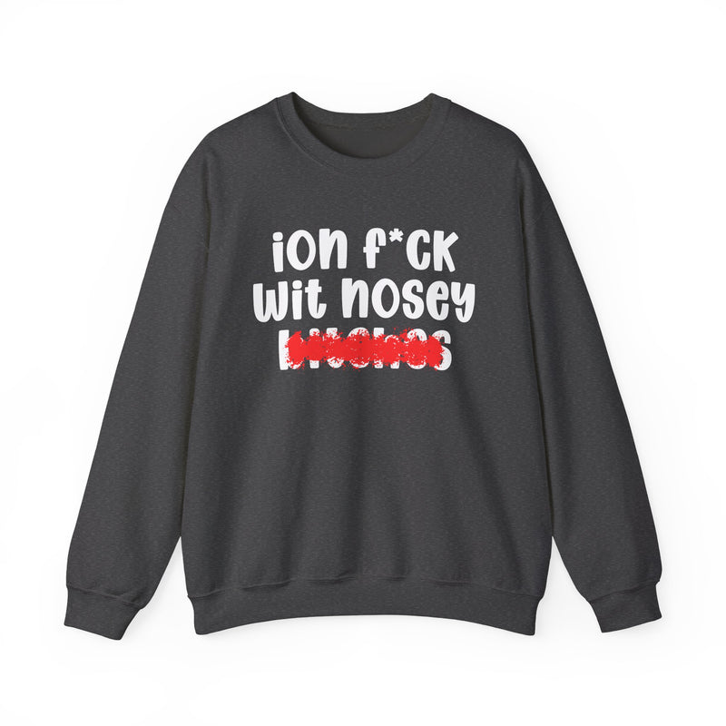 ION (I Don't) FUCK WIT NOSEY BITCHES — Bold Sarcastic Sweatshirt