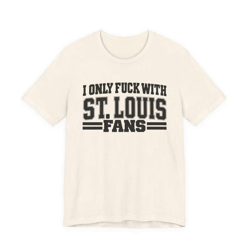 I Only Fuck With St. Louis Fans — T-Shirt alternate view 6: I ONLY FUCK WITH ST. LOUIS FANS in bold statement lettering. Street Talk Designs sports statement apparel.