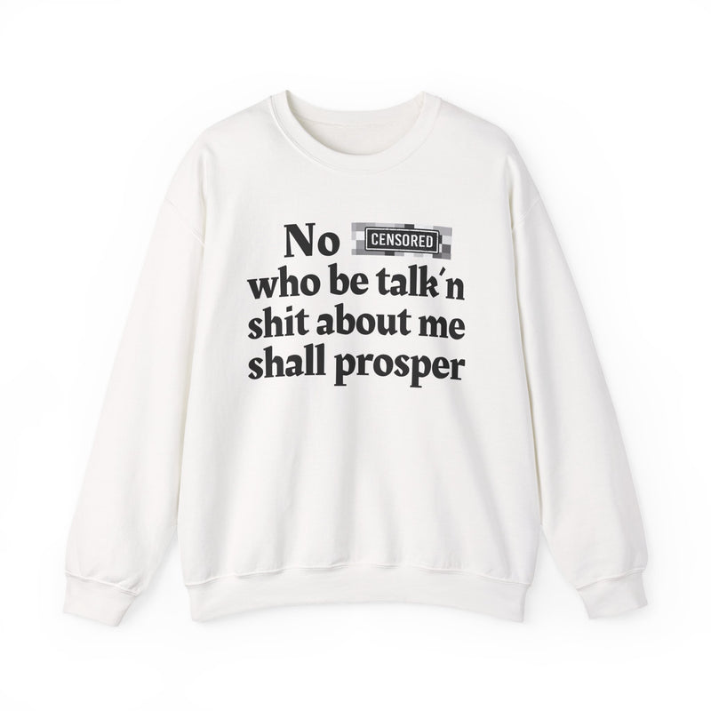 No Bitch Who Be Talk'n Shit About Me Shall Prosper — Sweatshirt