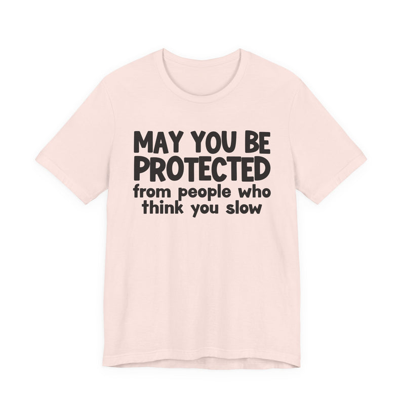 May You Be Protected From People Who Think You Slow — Funny Sarcastic Prayer Tee