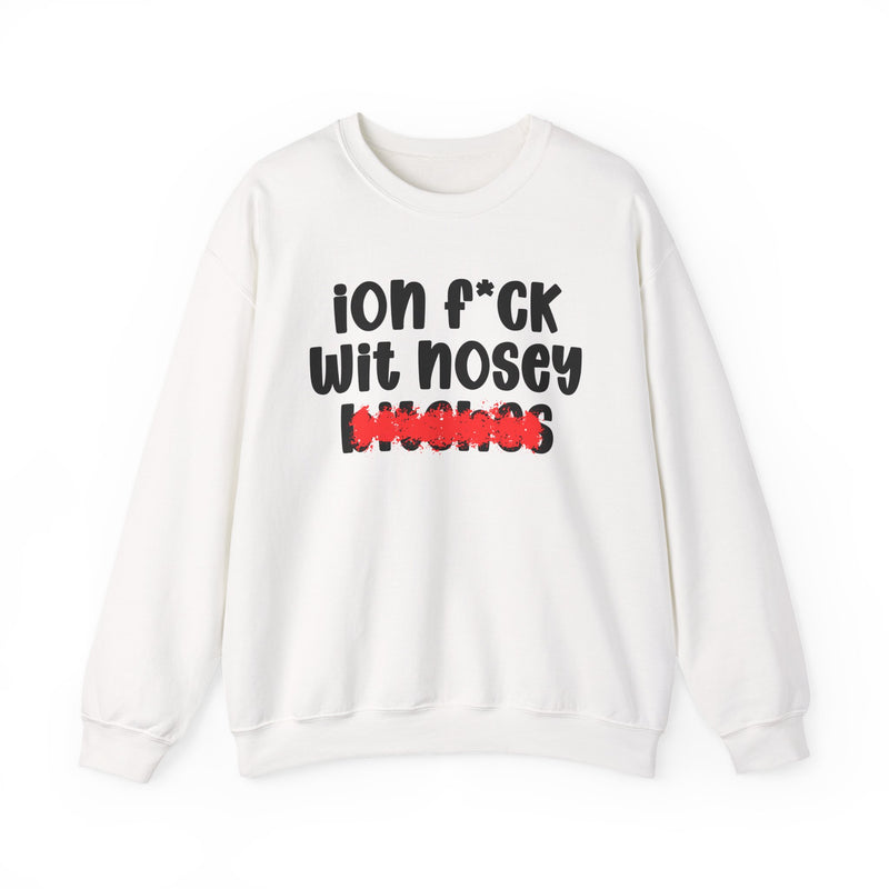 ION (I Don't) FUCK WIT NOSEY BITCHES — Bold Sarcastic Sweatshirt