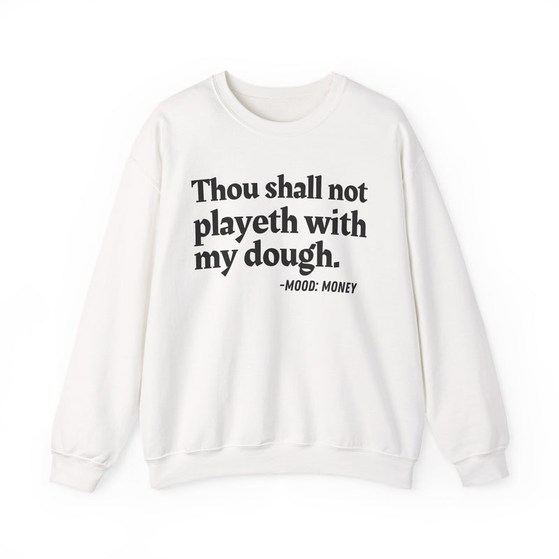 Sweatshirt with “THOU SHALL NOT PLAYETH WITH MY DOUGH” statement print