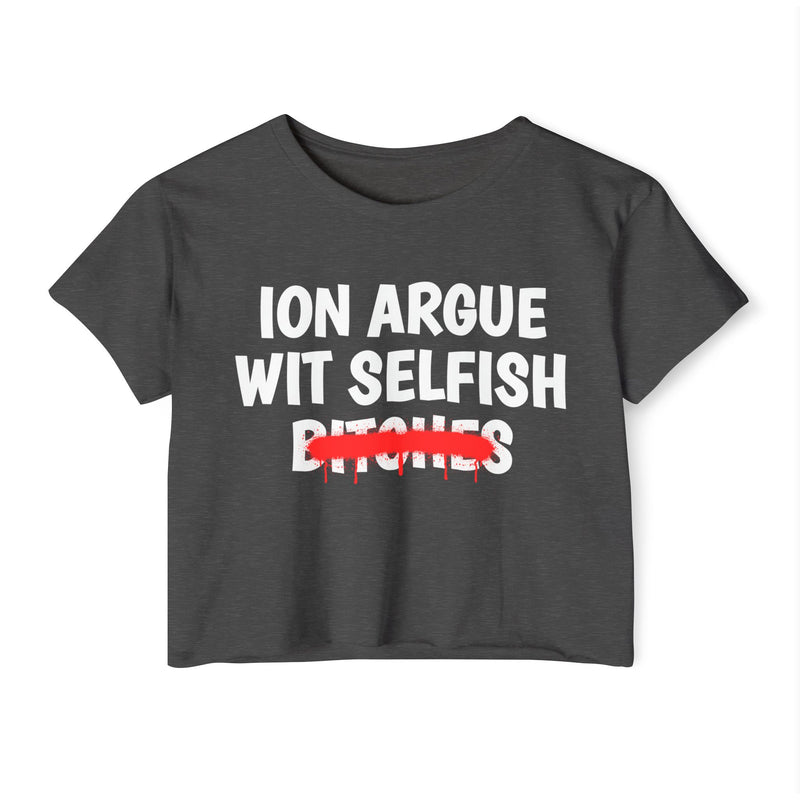 Stonewash Denim crop top with white "ION ARGUE WIT SELFISH BITCHES" chest print, red spray-paint strike-through across the last line, front flat-lay view.