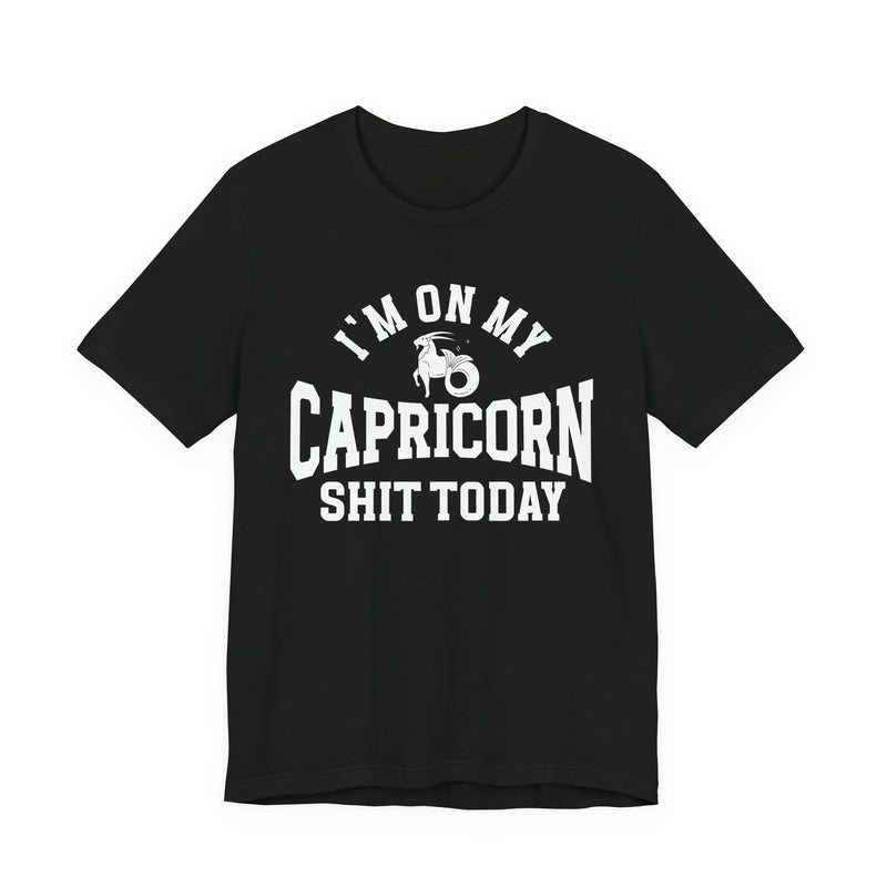 I'm On My Capricorn Shit Today T-Shirt