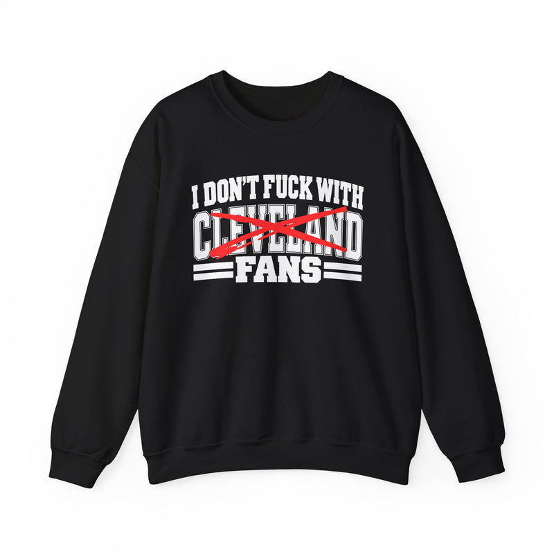 I Don't Fuck With Cleveland Fans — Sweatshirt alternate view 4: I DON'T FUCK WITH CLEVELAND FANS in bold statement lettering. Street Talk Designs sports statement apparel.