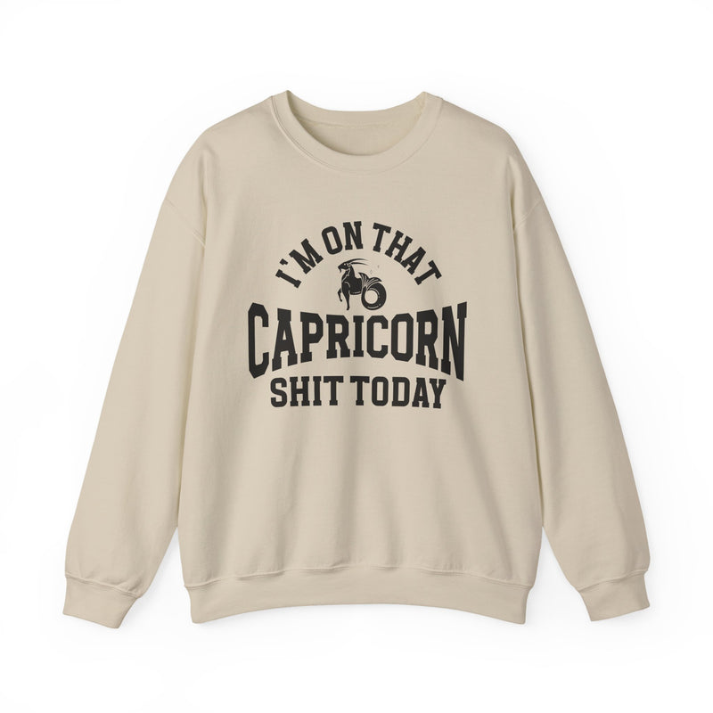 I'm On That Capricorn Shit Today — Sweatshirt