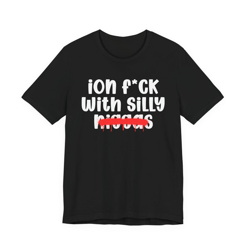 ION Fuck Wit Silly Niggas - Brutally Direct Statement Tee