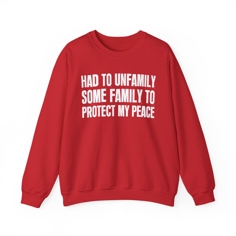 Had To Unfamily Some Family To Protect My Peace - Funny Family Relationship Sweatshirt