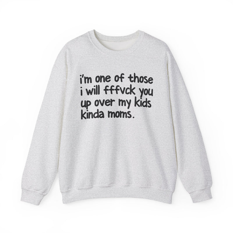 I'm One Of Those I Will FFFuck You Up Over My Kids Kinda Moms - Sweatshirt