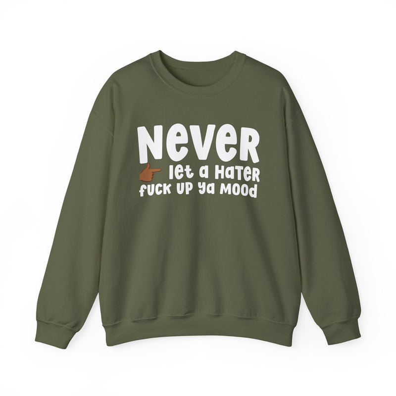 Never Let A Hater Fuck Up Ya Mood - Funny Weed Talk Sweatshirt