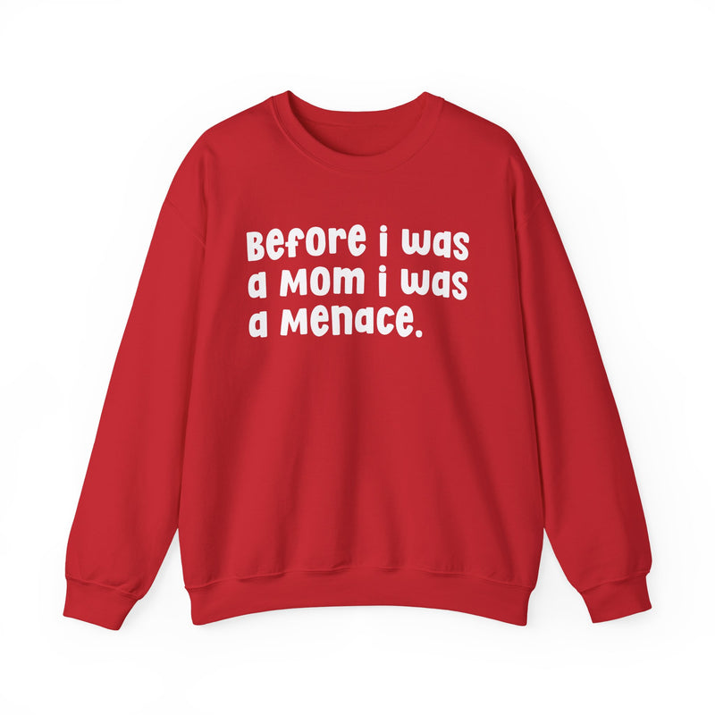 Before I Was A Mother I Was A Menace — Sweatshirt