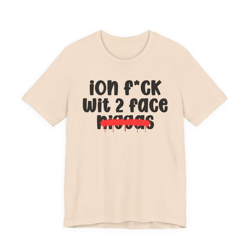 ION Fuck Wit 2 Face Niggas - Brutally Direct Statement Tee