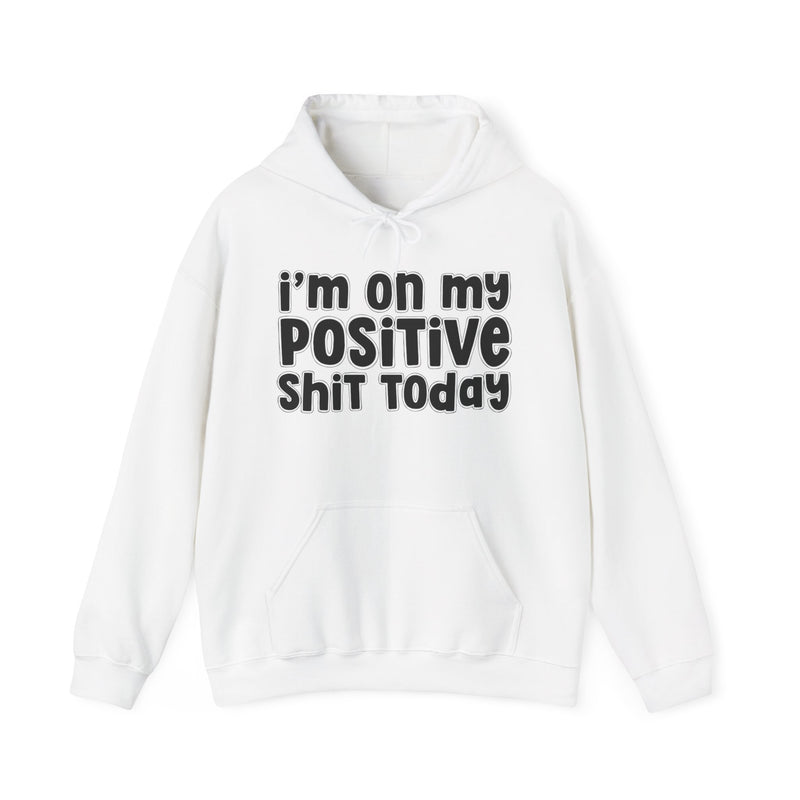 I'm On My Positive Shit Today - Hoodie