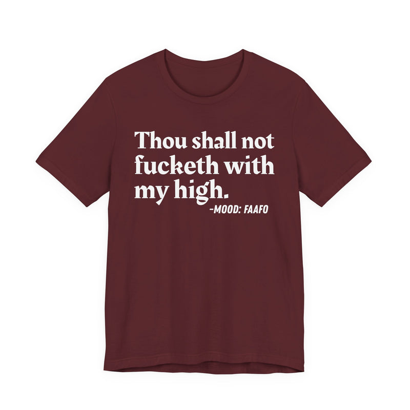 T-Shirt with text design reading “THOU SHALL NOT FUCKETH WITH MY HIGH”, front view