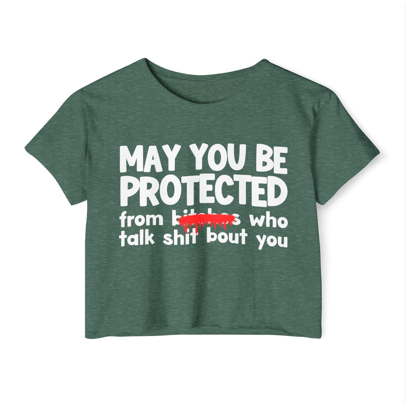 May You Be Protected From Bitches Who Talk Shit Bout You — Funny Protection Statement Crop Top