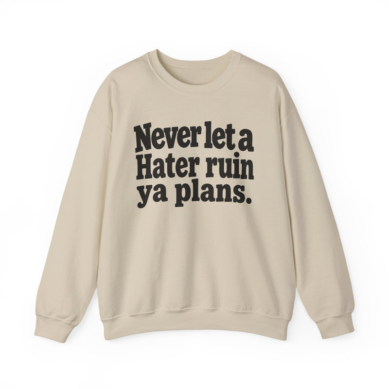 Never Let A Hater Ruin Ya Plans - Motivational Money Talk Sweatshirt
