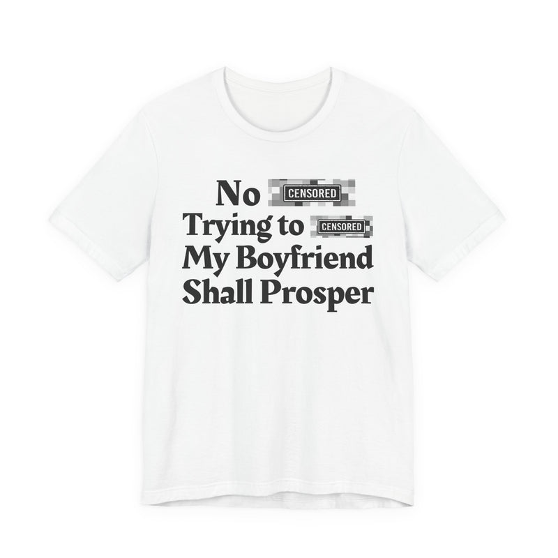 No Bitch Tryin' To Fuck My Boyfriend Shall Prosper — T-Shirt