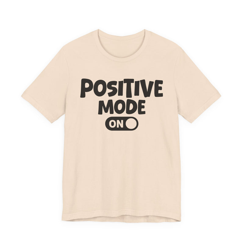 Positive Mode On — Motivational Positive Graphic T-Shirt