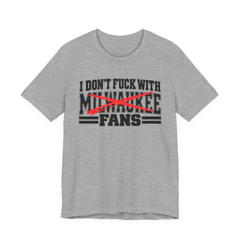 I Don't Fuck With Milwaukee Fans — Bold Anti-Sports Fans T-Shirt