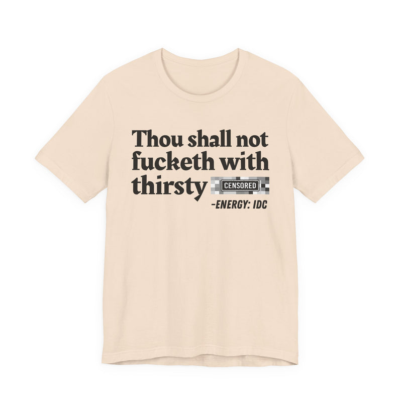 Thou Shall Not Fucketh With Thirsty Bitches