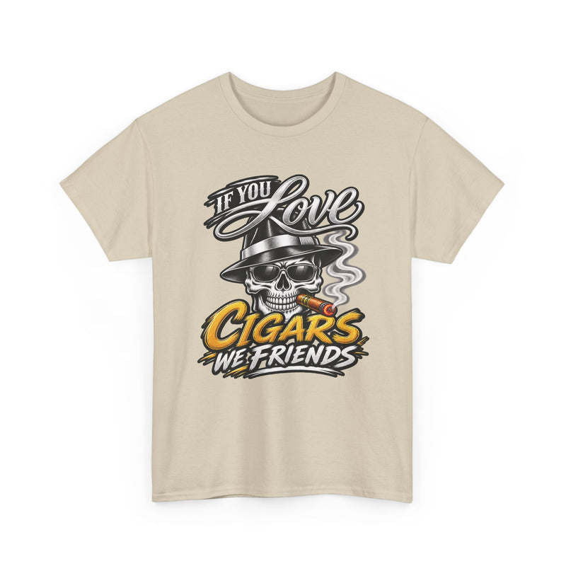 If You Love Cigars We Friends — Vintage Smoker T-shirt