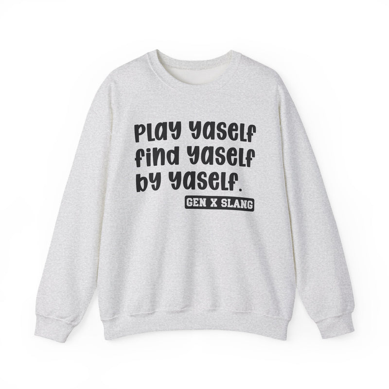 Play Yaself Find Yaself By Yaself - Sweatshirt