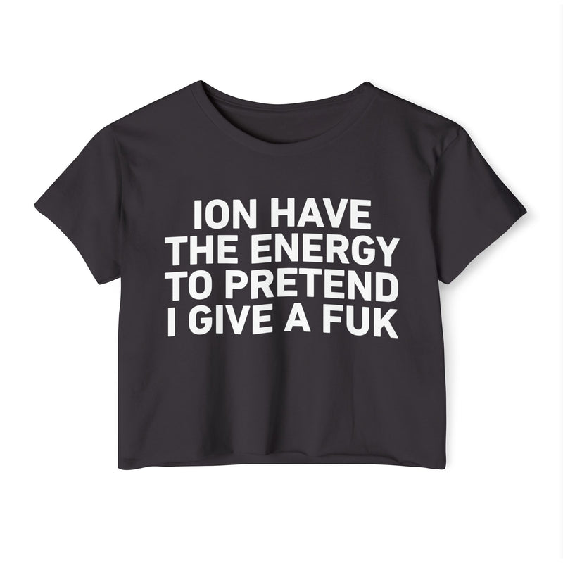 I Don’t Have The Energy To Pretend I Give A Fuk - Bold Declaration Crop Top