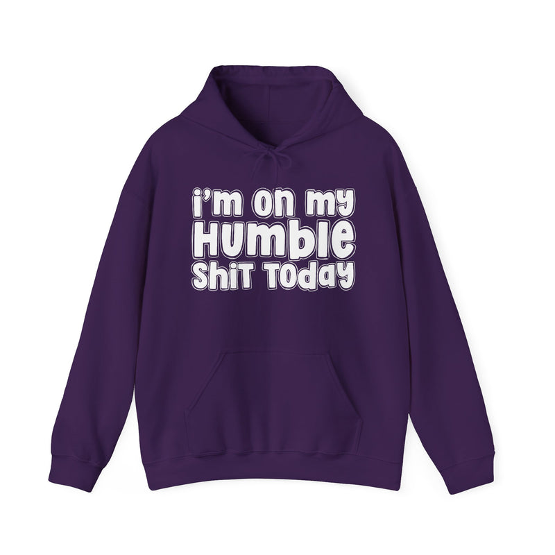 I'm On My Humble Shit Today - Hoodie
