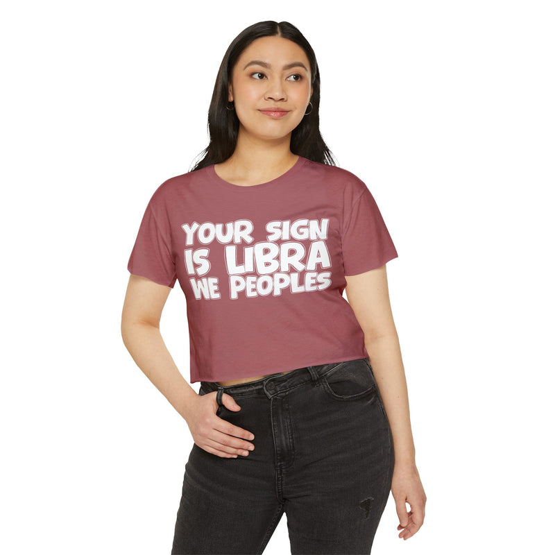 Your Sign Is Libra We Peoples - Fun Zodiac Sign Crop Top
