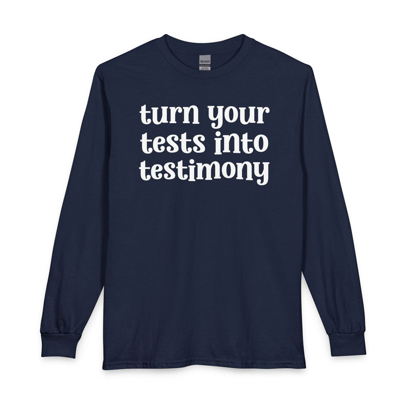 Turn Your Tests Into Testimony — Inspirational Long Sleeve T-Shirt