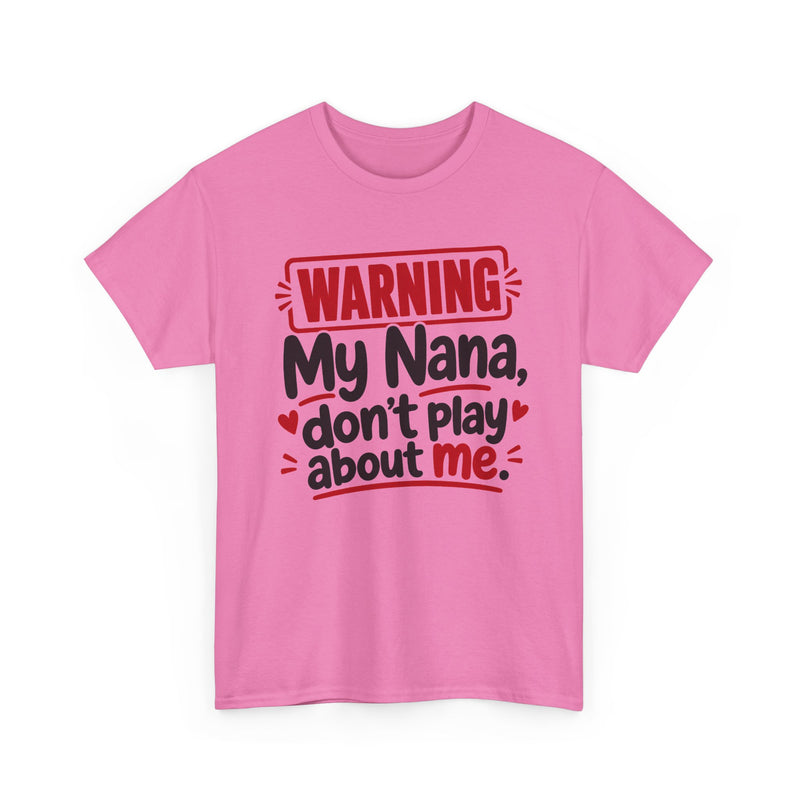 My Nana Don't Play About Me - Adult Parent Child T-shirt