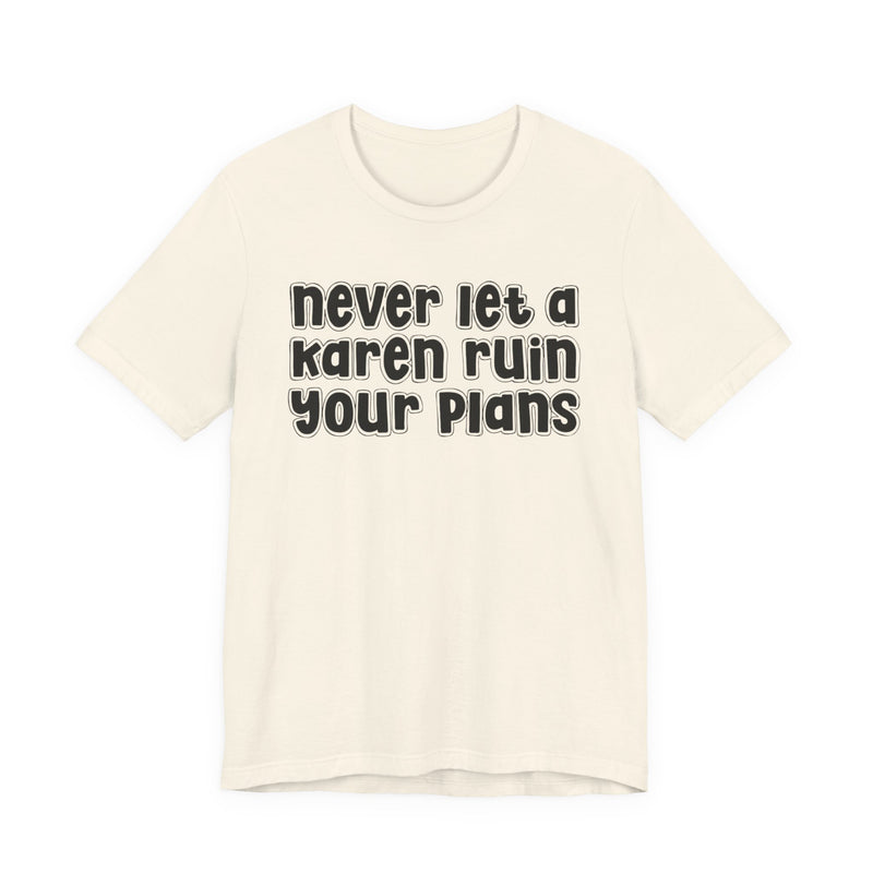 Never Let A Karen Ruin Your Plans - Stand Against Racism T-shirt